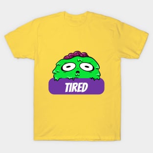 Tired!! T-Shirt